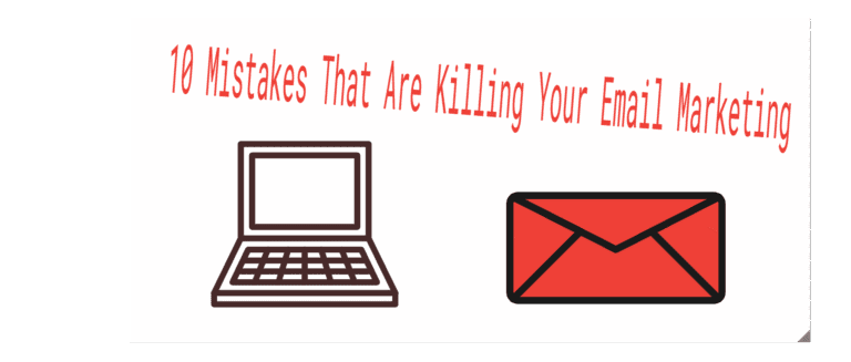 10 Mistakes That Are Killing Your Email Marketing (And How to Fix Them Before It’s Too Late)
